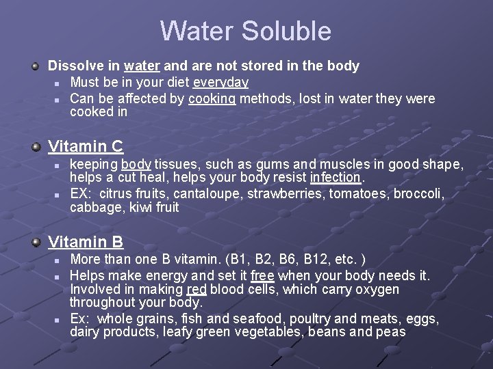 Water Soluble Dissolve in water and are not stored in the body n Must