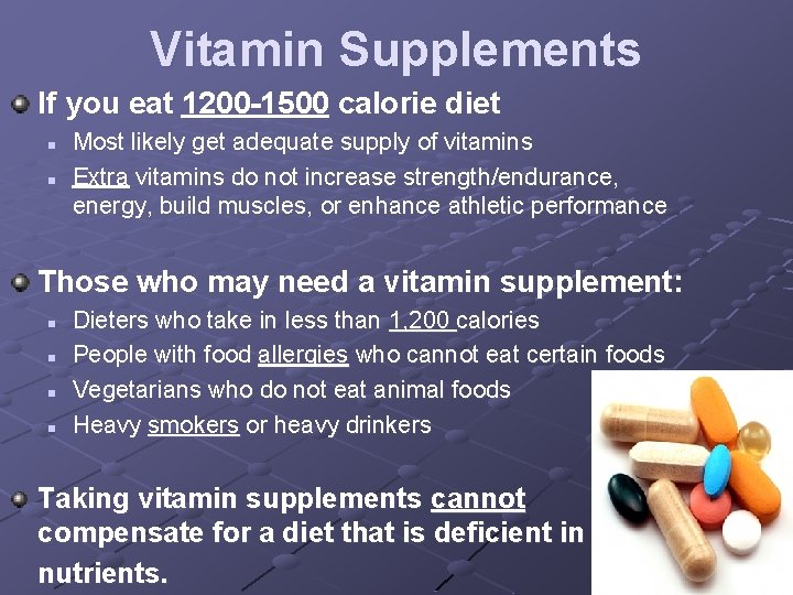 Vitamin Supplements If you eat 1200 -1500 calorie diet n n Most likely get