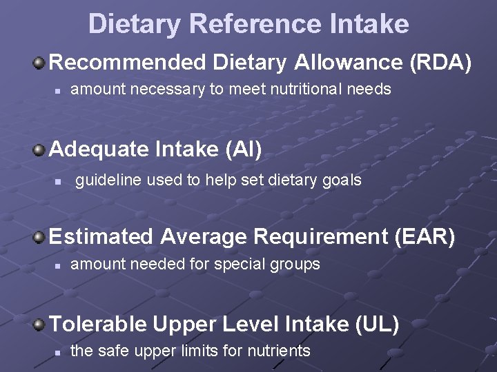 Dietary Reference Intake Recommended Dietary Allowance (RDA) n amount necessary to meet nutritional needs