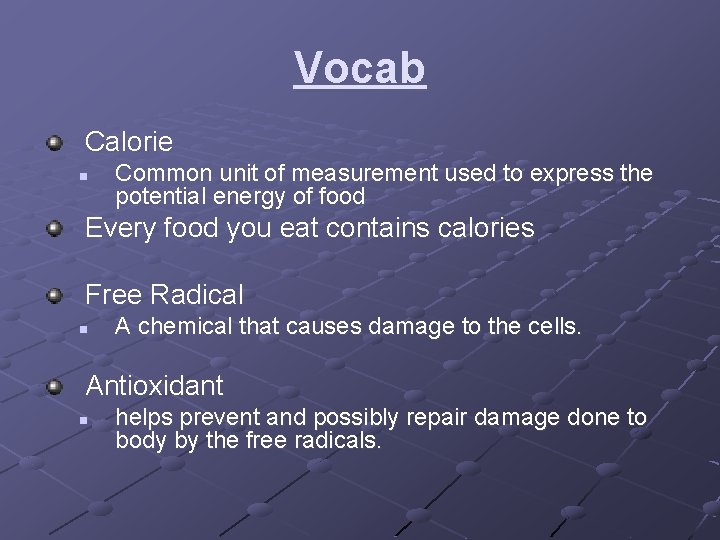 Vocab Calorie n Common unit of measurement used to express the potential energy of