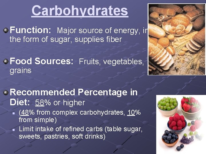 Carbohydrates Function: Major source of energy, in the form of sugar, supplies fiber Food