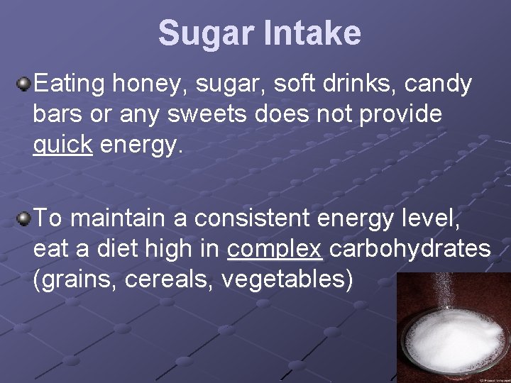 Sugar Intake Eating honey, sugar, soft drinks, candy bars or any sweets does not