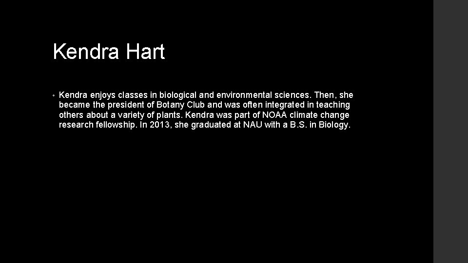Kendra Hart • Kendra enjoys classes in biological and environmental sciences. Then, she became