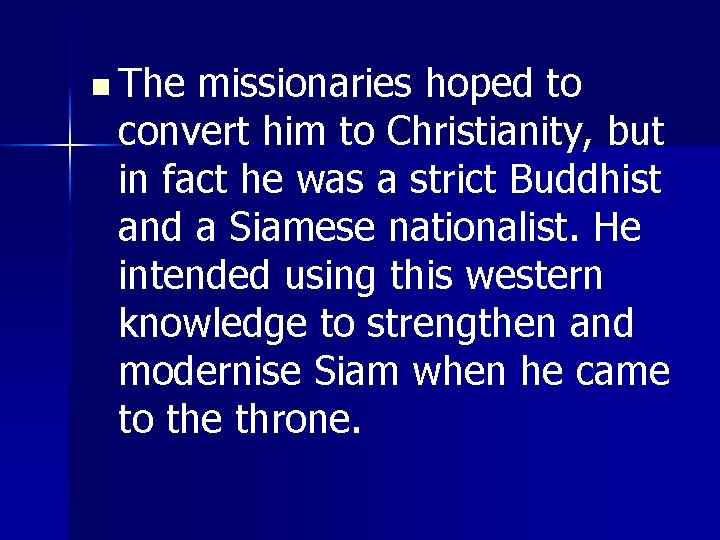 n The missionaries hoped to convert him to Christianity, but in fact he was