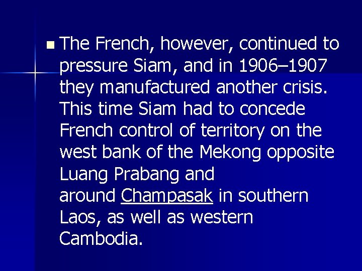 n The French, however, continued to pressure Siam, and in 1906– 1907 they manufactured