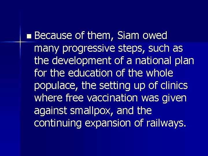 n Because of them, Siam owed many progressive steps, such as the development of