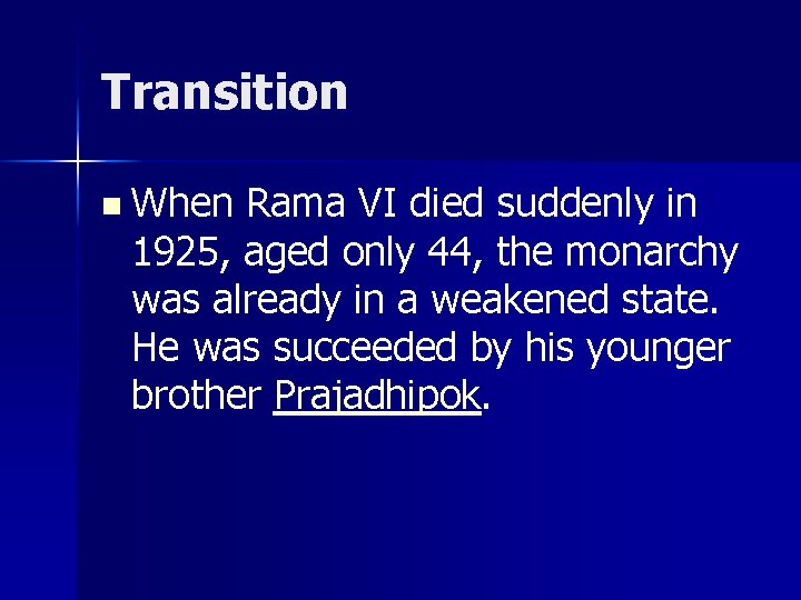 Transition n When Rama VI died suddenly in 1925, aged only 44, the monarchy