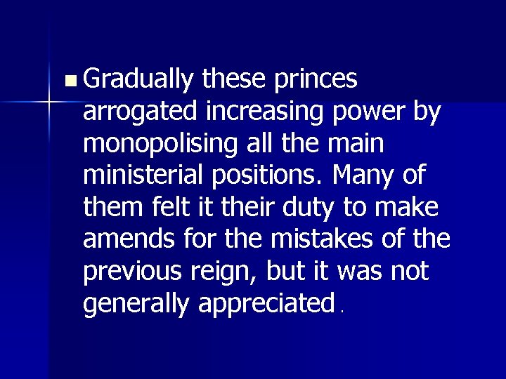 n Gradually these princes arrogated increasing power by monopolising all the main ministerial positions.