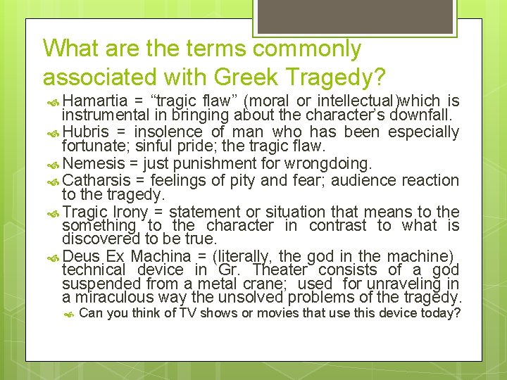 What are the terms commonly associated with Greek Tragedy? Hamartia = “tragic flaw” (moral