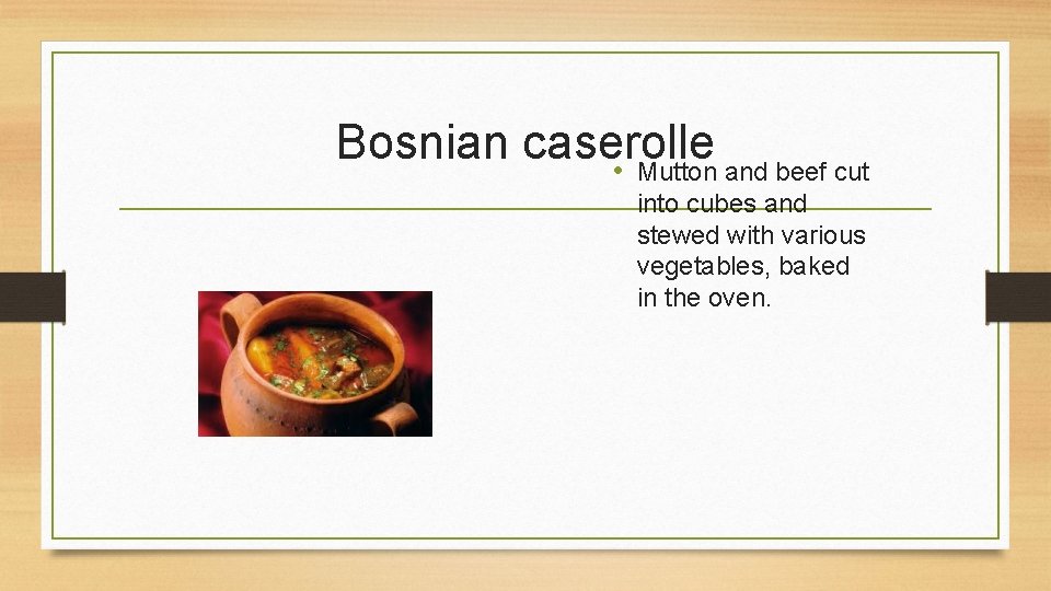 Bosnian caserolle • Mutton and beef cut into cubes and stewed with various vegetables,