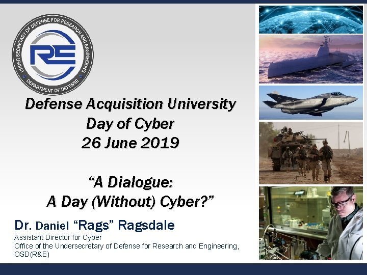 Defense Acquisition University Day of Cyber 26 June 2019 “A Dialogue: A Day (Without)