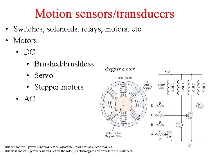 Motion sensors/transducers • Switches, solenoids, relays, motors, etc. • Motors • DC • Brushed/brushless