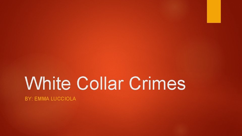 White Collar Crimes BY: EMMA LUCCIOLA 