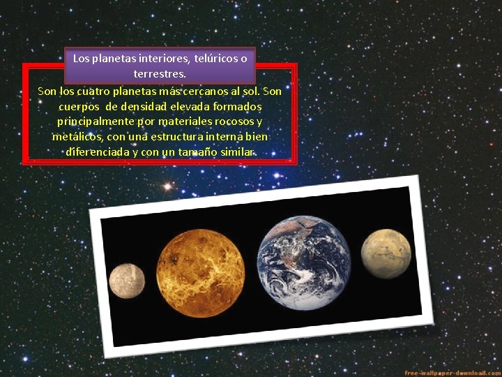 Los planetas interiores, telúricos o terrestres. Son los cuatro planetas más cercanos al sol.