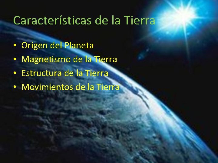 Características de la Tierra • • Origen del Planeta Magnetismo de la Tierra Estructura
