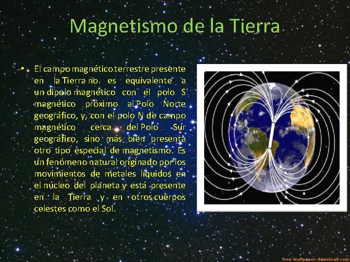 Magnetismo de la Tierra • El campo magnético terrestre presente en la Tierra no