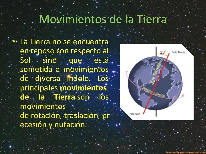 Movimientos de la Tierra • La Tierra no se encuentra en reposo con respecto