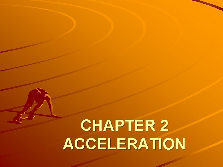 CHAPTER 2 ACCELERATION 