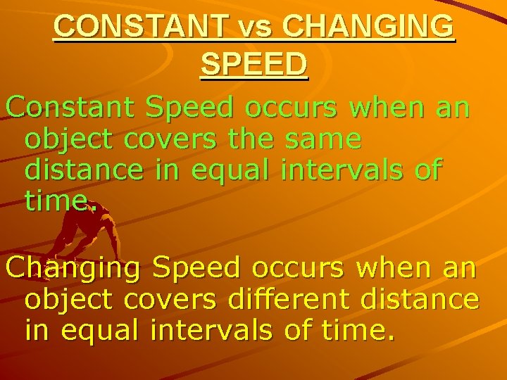 CONSTANT vs CHANGING SPEED Constant Speed occurs when an object covers the same distance