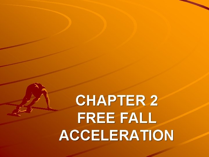 CHAPTER 2 FREE FALL ACCELERATION 