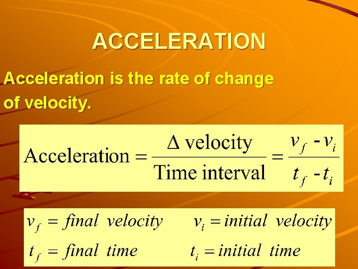 ACCELERATION Acceleration is the rate of change of velocity. 