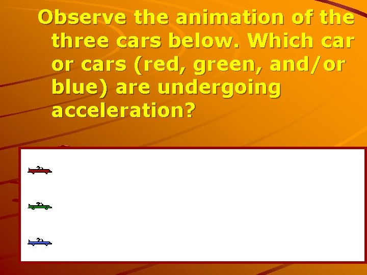 Observe the animation of the three cars below. Which car or cars (red, green,