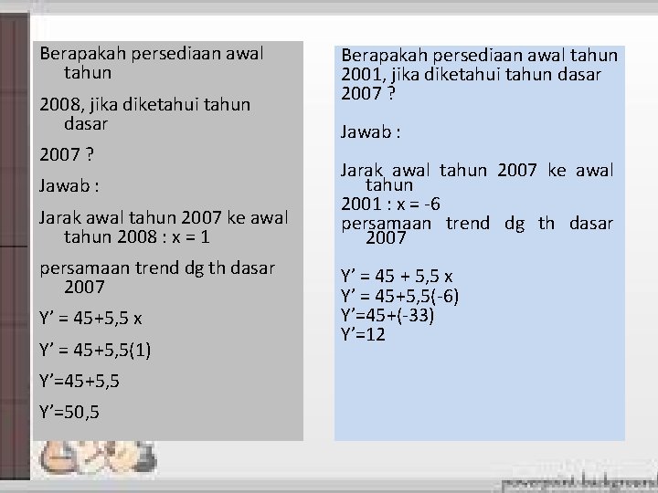 Berapakah persediaan awal tahun 2008, jika diketahui tahun dasar 2007 ? Jawab : Jarak