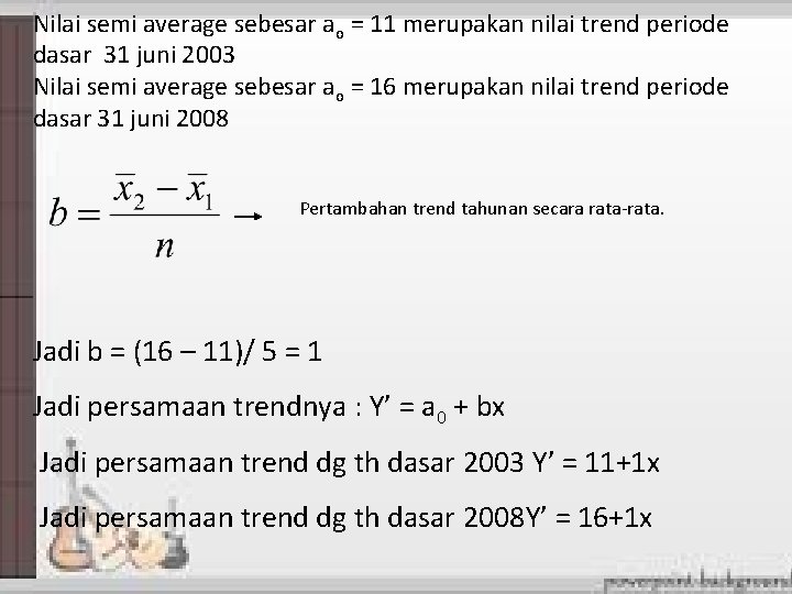 Nilai semi average sebesar ao = 11 merupakan nilai trend periode dasar 31 juni