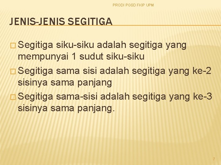 PRODI PGSD FKIP UPM JENIS-JENIS SEGITIGA � Segitiga siku-siku adalah segitiga yang mempunyai 1