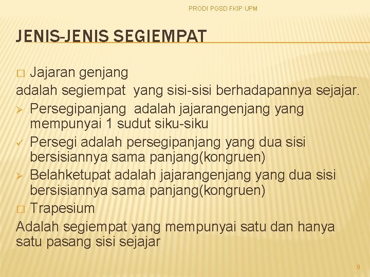 PRODI PGSD FKIP UPM JENIS-JENIS SEGIEMPAT Jajaran genjang adalah segiempat yang sisi-sisi berhadapannya sejajar.