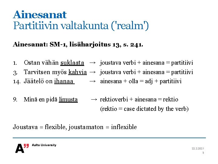 Ainesanat Partitiivin valtakunta ('realm') Ainesanat: SM-1, lisäharjoitus 13, s. 241. 1. Ostan vähän suklaata