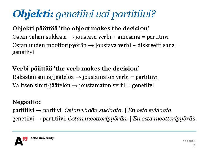 Objekti: genetiivi vai partitiivi? Objekti päättää 'the object makes the decision' Ostan vähän suklaata