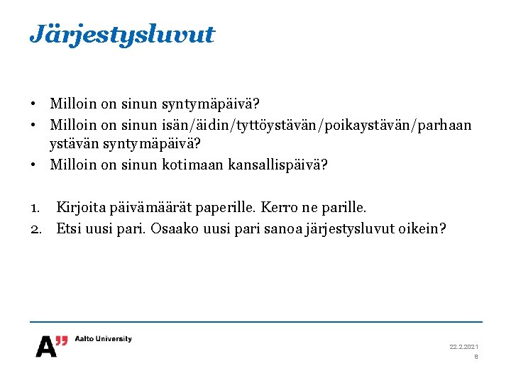 Järjestysluvut • Milloin on sinun syntymäpäivä? • Milloin on sinun isän/äidin/tyttöystävän/poikaystävän/parhaan ystävän syntymäpäivä? •