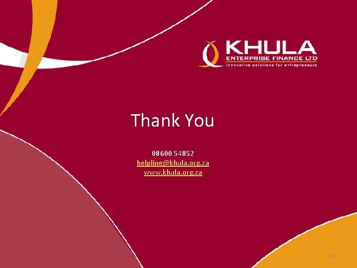 Thank You 08600 54852 helpline@khula. org. za www. khula. org. za 15 Thank You 08600 54852 helpline@khula. org. za www. khula. org. za 15