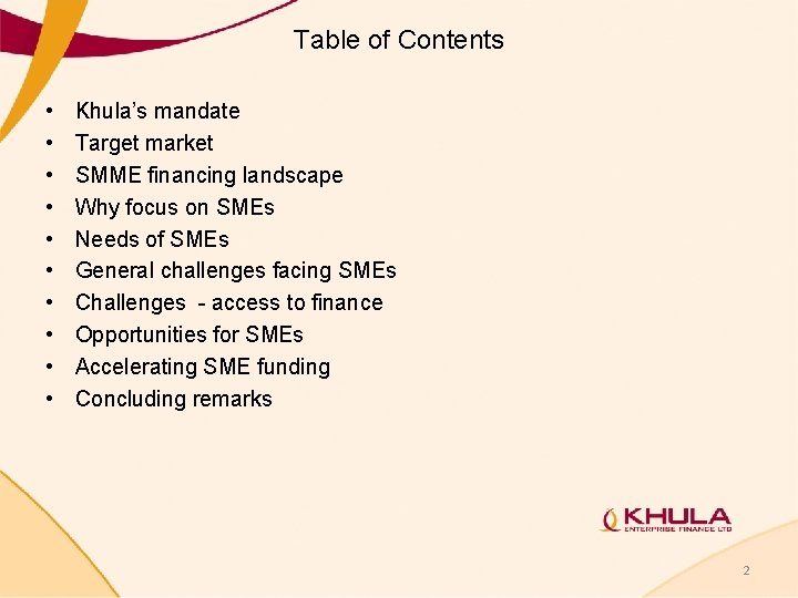 Table of Contents • • • Khula’s mandate Target market SMME financing landscape Why Table of Contents • • • Khula’s mandate Target market SMME financing landscape Why
