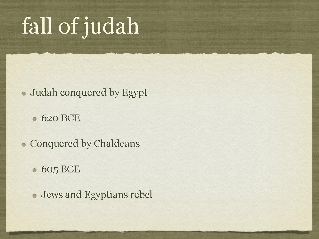 fall of judah Judah conquered by Egypt 620 BCE Conquered by Chaldeans 605 BCE