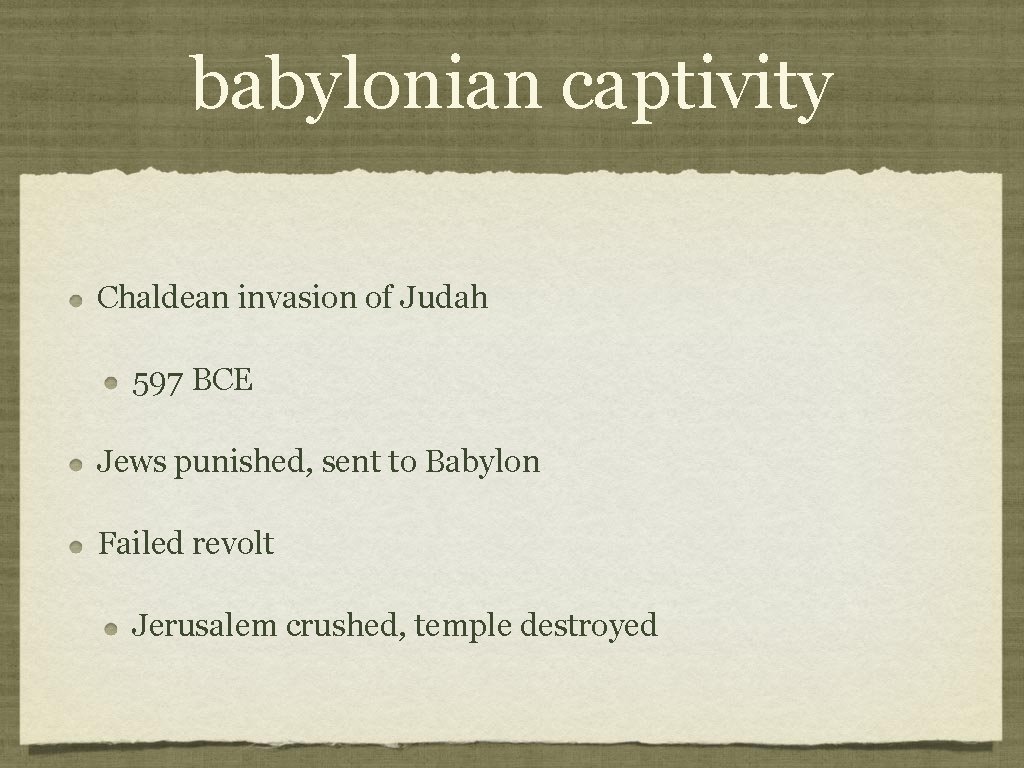 babylonian captivity Chaldean invasion of Judah 597 BCE Jews punished, sent to Babylon Failed