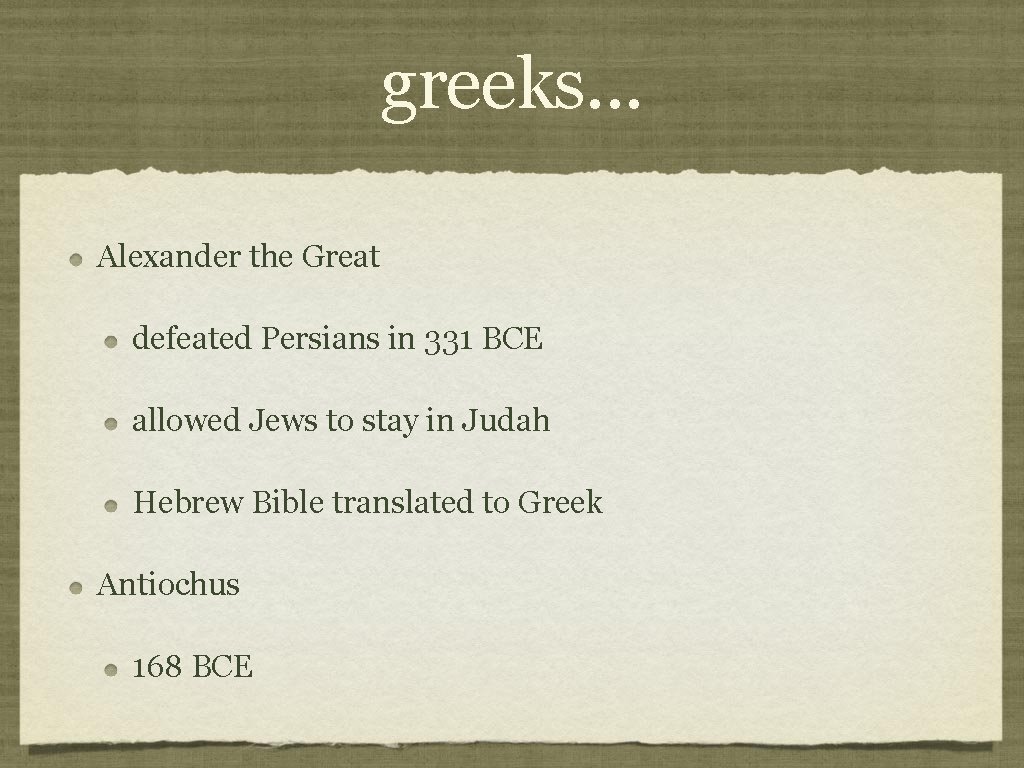 greeks. . . Alexander the Great defeated Persians in 331 BCE allowed Jews to