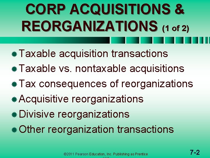 CORP ACQUISITIONS & REORGANIZATIONS (1 of 2) ® Taxable acquisition transactions ® Taxable vs.