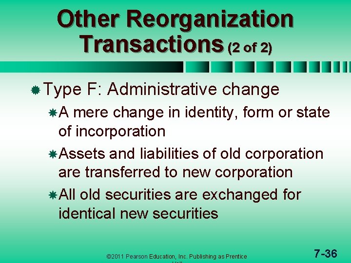 Other Reorganization Transactions (2 of 2) ® Type F: Administrative change A mere change
