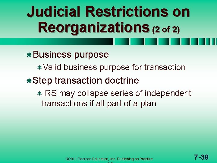 Judicial Restrictions on Reorganizations (2 of 2) Business ¬Valid Step purpose business purpose for