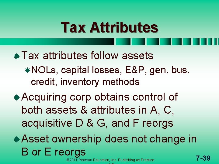 Tax Attributes ® Tax attributes follow assets NOLs, capital losses, E&P, gen. bus. credit,
