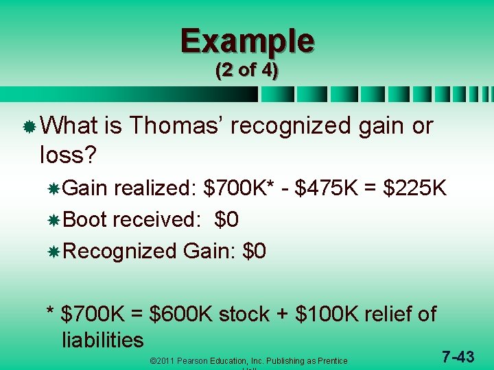 Example (2 of 4) ® What is Thomas’ recognized gain or loss? Gain realized: