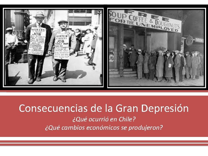 Consecuencias de la Gran Depresión ¿Qué ocurrió en Chile? ¿Qué cambios económicos se produjeron?