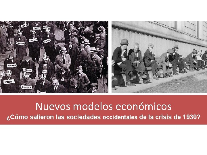 Nuevos modelos económicos ¿Cómo salieron las sociedades occidentales de la crisis de 1930? 