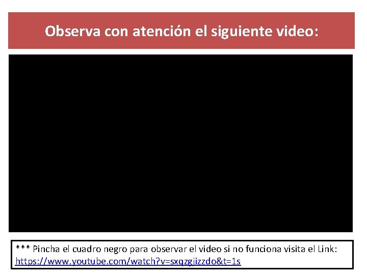 Observa con atención el siguiente video: *** Pincha el cuadro negro para observar el