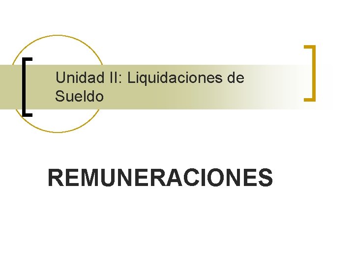 Unidad II: Liquidaciones de Sueldo REMUNERACIONES 