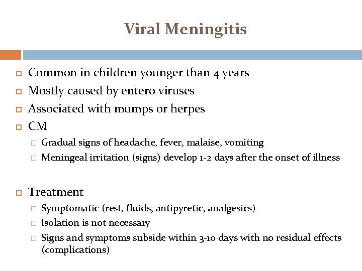 Viral Meningitis Common in children younger than 4 years Mostly caused by entero viruses