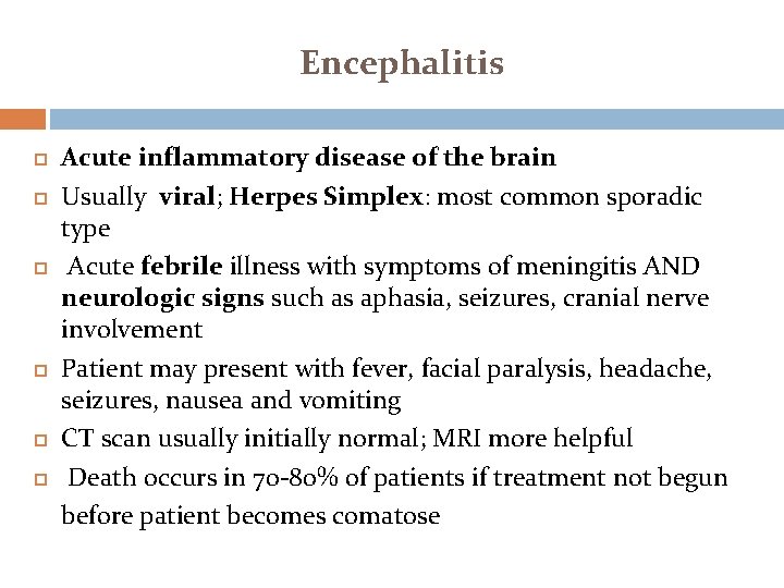 Encephalitis Acute inflammatory disease of the brain Usually viral; Herpes Simplex: most common sporadic