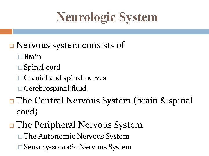 Neurologic System Nervous system consists of � Brain � Spinal cord � Cranial and